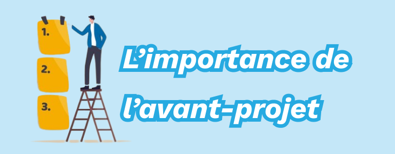 Quelle est l’importance de l’avant-projet ?